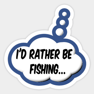 I'd Rather Be Fishing Sticker